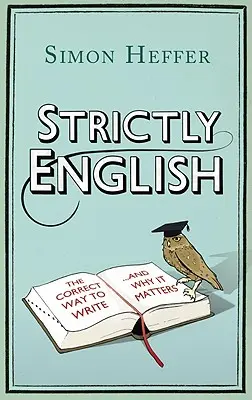 Prísne po anglicky: Správny spôsob písania . . a prečo na tom záleží - Strictly English: The Correct Way to Write . . . and Why It Matters