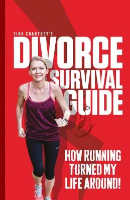 Sprievodca prežitím rozvodu od Tiny Chantreyovej: Ako behanie zmenilo môj život! - Tina Chantrey's Divorce Survival Guide: How Running Turned my Life Around!