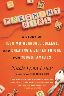 Tehotné dievča: Príbeh o materstve tínedžerov, vysokej škole a lepšej budúcnosti mladých rodín - Pregnant Girl: A Story of Teen Motherhood, College, and Creating a Better Future for Young Families