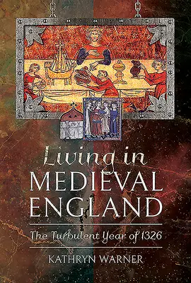 Život v stredovekom Anglicku: Búrlivý rok 1326 - Living in Medieval England: The Turbulent Year of 1326