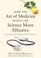 Ako umenie medicíny zefektívňuje vedu: Ako sa stať medicínou, ktorú praktizujeme - How the Art of Medicine Makes the Science More Effective: Becoming the Medicine We Practice