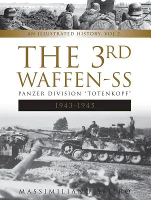3. tanková divízia Waffen-SS Totenkopf, 1943-1945: Ilustrovaná história, zv. 2 - The 3rd Waffen-SS Panzer Division Totenkopf, 1943-1945: An Illustrated History, Vol.2