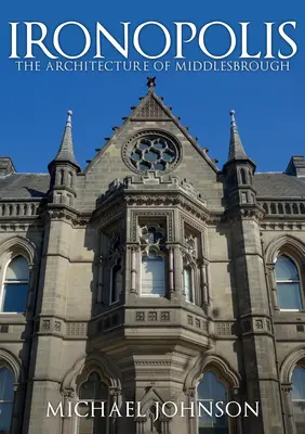 Ironopolis: Architektúra Middlesbrough - Ironopolis: The Architecture of Middlesbrough