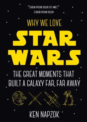 Prečo milujeme Hviezdne vojny: Veľké okamihy, ktoré vybudovali ďalekú, ďalekú galaxiu (Science fiction, Sprievodca a recenzia) - Why We Love Star Wars: The Great Moments That Built a Galaxy Far, Far Away (Science Fiction, Guide & Review)