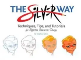 Strieborná cesta: Strieborná cesta: Techniky, tipy a návody na efektívny dizajn postavy - The Silver Way: Techniques, Tips, and Tutorials for Effective Character Design
