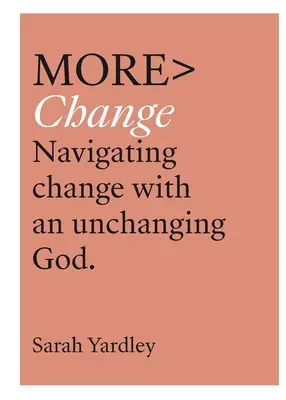 Viac zmien: Navigácia pri zmene s nemenným Bohom - More Change: Navigating Change with an Unchanging God