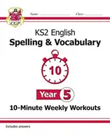 KS2 English 10-Minute Weekly Workouts (10-minútové týždenné cvičenia): Hláskovanie a slovná zásoba - 5. ročník - KS2 English 10-Minute Weekly Workouts: Spelling & Vocabulary - Year 5