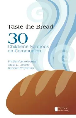 Ochutnajte chlieb: 30 detských kázní o prijímaní - Taste the Bread: 30 Children's Sermons on Communion
