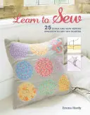 Naučte sa šiť: Vydanie knihy: 25 rýchlych a jednoduchých šijacích projektov, ktoré vám pomôžu začať šiť - Learn to Sew: 25 Quick and Easy Sewing Projects to Get You Started