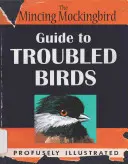 Sprievodca drozda po problémových vtákoch - The Mincing Mockingbird Guide to Troubled Birds