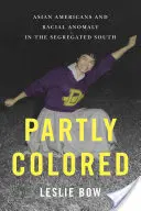 Čiastočne farebný: Američania ázijského pôvodu a rasová anomália na segregovanom juhu - Partly Colored: Asian Americans and Racial Anomaly in the Segregated South
