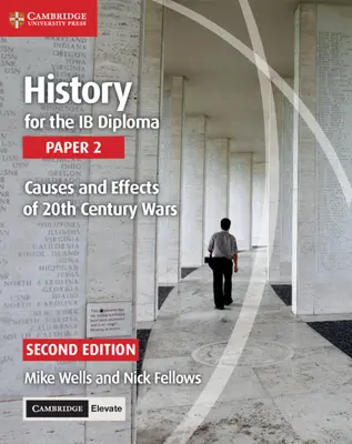 History for the Ib Diploma Paper 2 Príčiny a dôsledky vojen 20. storočia s Cambridge Elevate Edition - History for the Ib Diploma Paper 2 Causes and Effects of 20th Century Wars with Cambridge Elevate Edition