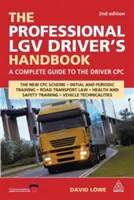 Príručka profesionálneho vodiča LGV: Kompletný sprievodca osvedčením pre vodičov - The Professional LGV Driver's Handbook: A Complete Guide to the Driver CPC