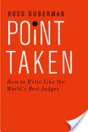 Bod preberá: Ako písať ako najlepší sudcovia na svete - Point Taken: How to Write Like the World's Best Judges