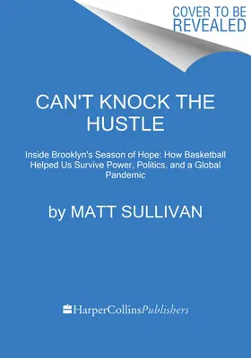 Can't Knock the Hustle: V sezóne protestov, pandémie a pokroku so superhviezdami zajtrajška z Brooklyn Nets - Can't Knock the Hustle: Inside the Season of Protest, Pandemic, and Progress with the Brooklyn Nets' Superstars of Tomorrow