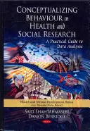 Konceptualizácia správania v zdravotnom a sociálnom výskume - praktická príručka na analýzu údajov - Conceptualizing Behaviour in Health & Social Research - A Practical Guide to Data Analysis