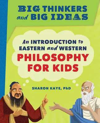 Veľkí myslitelia a veľké myšlienky: Úvod do východnej a západnej filozofie pre deti - Big Thinkers and Big Ideas: An Introduction to Eastern and Western Philosophy for Kids