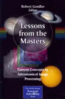 Lekcie od majstrov: Súčasné koncepcie spracovania astronomických obrazov - Lessons from the Masters: Current Concepts in Astronomical Image Processing
