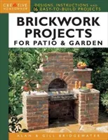 Projekty z tehál pre terasu a záhradu: Dizajny, návody a 16 projektov na jednoduchú stavbu - Brickwork Projects for Patio & Garden: Designs, Instructions and 16 Easy-To-Build Projects