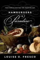 Hamburgery v raji: Príbehy, ktoré sa skrývajú za jedlom, ktoré jeme - Hamburgers in Paradise: The Stories Behind the Food We Eat