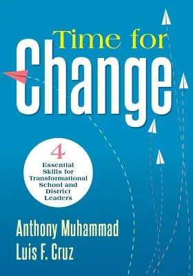 Čas na zmenu: Štyri základné zručnosti pre transformačných lídrov škôl a okresov (Educational Leadership Development for Change - Time for Change: Four Essential Skills for Transformational School and District Leaders (Educational Leadership Development for Change