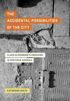 Náhodné možnosti mesta: Urbanizmus Claesa Oldenburga v povojnovej Amerike - The Accidental Possibilities of the City: Claes Oldenburg's Urbanism in Postwar America