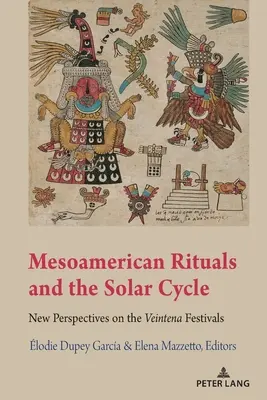 Mezoamerické rituály a slnečný cyklus; nové pohľady na veintenské slávnosti - Mesoamerican Rituals and the Solar Cycle; New Perspectives on the Veintena Festivals
