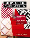 Moderné pruhované deky: 12 odvážnych a krásnych projektov - tipy a triky na prácu s pruhovanými látkami - Stripe Quilts Made Modern: 12 Bold & Beautiful Projects - Tips & Tricks for Working with Striped Fabrics