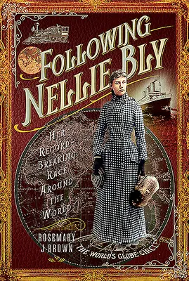Za Nellie Blyovou: Jej rekordné preteky okolo sveta - Following Nellie Bly: Her Record-Breaking Race Around the World
