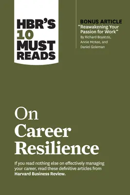 Hbr's 10 Must Read on Career Resilience (s bonusovým článkom Reawakening Your Passion for Work (Prebudenie vášne pre prácu) od Richarda E. Boyatzisa, Annie McKee a Daniela Golemana - Hbr's 10 Must Reads on Career Resilience (with Bonus Article Reawakening Your Passion for Work by Richard E. Boyatzis, Annie McKee, and Daniel Goleman