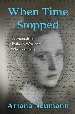 Keď sa zastavil čas: Spomienky na vojnu môjho otca a na to, čo po nej zostalo - When Time Stopped: A Memoir of My Father's War and What Remains