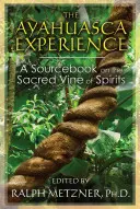 Zážitok s ayahuascou: Pramenná príručka o posvätnom viniči duchov - The Ayahuasca Experience: A Sourcebook on the Sacred Vine of Spirits