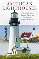 Americké majáky: Svetlomety: Komplexný sprievodca objavovaním našich národných pobrežných pokladov - American Lighthouses: A Comprehensive Guide to Exploring Our National Coastal Treasures