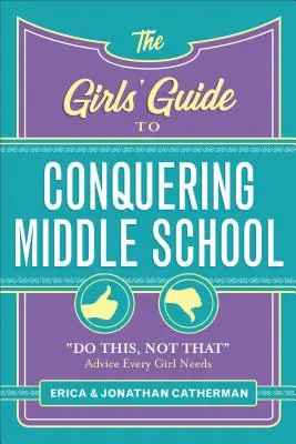 Dievčenský sprievodca zdolávaním strednej školy: Urob toto, nie tamto - rady, ktoré potrebuje každé dievča - The Girls' Guide to Conquering Middle School: Do This, Not That Advice Every Girl Needs