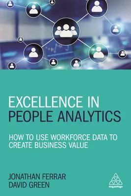 Dokonalosť v analýze ľudí: Ako využívať údaje o pracovnej sile na vytváranie obchodných hodnôt - Excellence in People Analytics: How to Use Workforce Data to Create Business Value