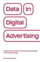 Údaje v digitálnej reklame: Pochopenie dátového prostredia a navrhnutie víťaznej stratégie - Data in Digital Advertising: Understand the Data Landscape and Design a Winning Strategy