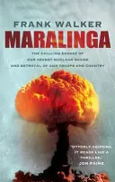Maralinga - Mrazivé odhalenie našej tajnej jadrovej hanby a zrady našich vojakov a krajiny - Maralinga - The chilling expose of our secret nuclear shame and betrayal of our troops and country