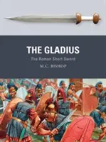 Gladius: Rímsky krátky meč - The Gladius: The Roman Short Sword