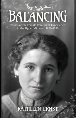 Balansovanie: Básne o skúsenostiach prisťahovalkýň na hornom Stredozápade, 1830-1930 - Balancing: Poems of the Female Immigrant Experience in the Upper Midwest, 1830-1930