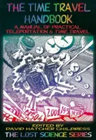 Príručka o cestovaní v čase: Príručka praktickej teleportácie a cestovania v čase - The Time Travel Handbook: A Manual of Practical Teleportation & Time Travel