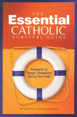 Základný katolícky sprievodca prežitím: Odpovede na ťažké otázky o viere - The Essential Catholic Survival Guide: Answers to Tough Questions about the Faith