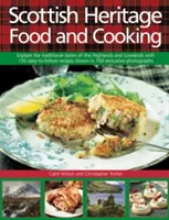 Škótske dedičstvo Jedlo a varenie: Kniha: Preskúmajte tradičné chute Vysočiny a nížiny so 150 jednoduchými receptami zobrazenými na 700 obrázkoch - Scottish Heritage Food and Cooking: Explore the Traditional Tastes of the Highlands and Lowlands with 150 Easy-To-Follow Recipes Shown in 700 Evocativ