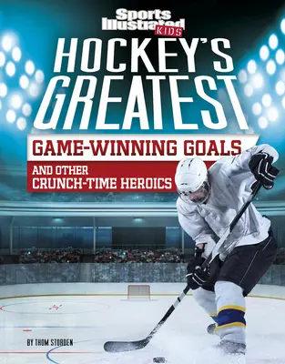 Najväčšie hokejové víťazné góly a iné hrdinské činy v rozhodujúcom čase - Hockey's Greatest Game-Winning Goals and Other Crunch-Time Heroics