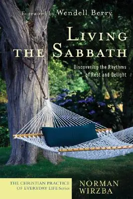 Žiť sobotu: Vydajte sa na cestu k sobote: Objavte rytmus odpočinku a radosti - Living the Sabbath: Discovering the Rhythms of Rest and Delight