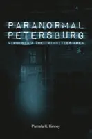 Paranormálne javy v Petrohrade, Virgínii a oblasti Tri-Cities - Paranormal Petersburg, Virginia, and the Tri-Cities Area