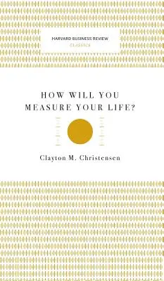 Ako budete merať svoj život? (Harvard Business Review Classics) - How Will You Measure Your Life? (Harvard Business Review Classics)