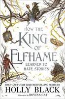 Ako sa kráľ Elfhame naučil nenávidieť príbehy (séria Vzdušný ľud) - ideálny darček pre fanúšikov fantastiky - How the King of Elfhame Learned to Hate Stories (The Folk of the Air series) - The perfect gift for fans of Fantasy Fiction