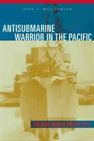 Protiponorkový bojovník v Tichomorí: Šesť ponoriek potopených za dvanásť dní - Antisubmarine Warrior in the Pacific: Six Subs Sunk in Twelve Days