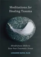 Meditácie na liečenie traumy: Vedomostné zručnosti na zmiernenie posttraumatického stresu - Meditations for Healing Trauma: Mindfulness Skills to Ease Post-Traumatic Stress