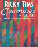 Konvergenčné deky Rickyho Timsa: Kilimpiády Rikkina: Záhadné, čarovné, jednoduché a zábavné - Ricky Tims' Convergence Quilts: Mysterious, Magical, Easy, and Fun